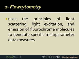  uses   the principles of light
 scattering, light excitation, and
 emission of ﬂuorochrome molecules
 to generate speciﬁc multiparameter
 data measures.


                            M.A.Wadood Aref
 