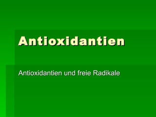 Antioxidantien Antioxidantien und freie Radikale 