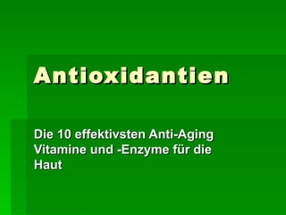Antioxidantien Die 10 effektivsten Anti-Aging Vitamine und -Enzyme für die Haut 