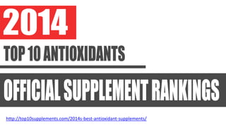http://top10supplements.com/2014s-best-antioxidant-supplements/
 