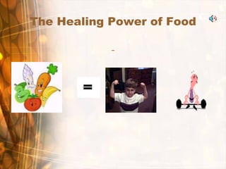 The Healing Power of Food ,[object Object]