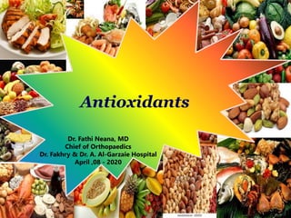 1
Antioxidants
Dr. Fathi Neana, MD
Chief of Orthopaedics
Dr. Fakhry & Dr. A. Al-Garzaie Hospital
April ,08 - 2020
 