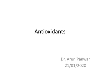Antioxidants
Dr. Arun Panwar
21/01/2020
 