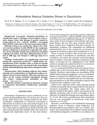 Antioxidants Reduce Oxidative Stress in Claudicants
M. H. W. A. Wijnen,* S. A. J. Coolen,† H. L. Vader,*,
‡ J. C. Reijenga,† F. A. Huf,† and R. M. H. Roumen*
*Department of Surgery and ‡Clinical Laboratory, Sint Joseph Hospital, P. O. Box 7777, 5500 MB Veldhoven, The Netherlands; and
†Laboratory of Instrumental Analysis, Eindhoven University of Technology, P. O. Box 513, 5600 MB, Eindhoven, The Netherlands
Submitted for publication July 10, 2000
Background. Low-grade ischemia–reperfusion in
claudicants leads to damage of local tissues and re-
mote organs. Since this damage is partly caused by
oxygen-derived free radicals (ODFR), scavenging
these ODFR could reduce the local and remote injury.
Methods. Using a new method by which a free radi-
cal reaction product (ortho-APOH) of the exogenous
marker antipyrine is measured to quantify the oxida-
tive stress, 16 stable claudicants performed a standard
walking test before and after administration of vita-
min E (200 mg) and vitamin C (500 mg) daily for 4
weeks.
Findings. Ortho-APOH was signiﬁcantly increased
during the reperfusion period (P ‫؍‬ 0.026) before ad-
ministration of the vitamins. After 4 weeks of vitamin
supplementation no rise was found in the reperfusion
period. Malondialdehyde showed no changes in either
group.
Interpretation. These ﬁndings indicate that admin-
istering extra antioxidants to claudicants reduces ox-
idative stress in these patients. This may also have an
effect on the remote ischemia–reperfusion damage
and reduce cardiovascular morbidity in this
group. © 2001 Academic Press
Key Words: ischemia–reperfusion; vitamin E; vitamin
C; antipyrine; intermittent claudication; malondial-
dehyde.
INTRODUCTION
Intermittent claudication can be considered an im-
portant health problem since 5% of men over 50 years
of age suffer from it [1]. Usually located in the lower
extremities, claudication is caused by narrowing or
obstruction of arteries in the aorto-iliacal region or in
peripheral arteries, resulting in hypoxia during exer-
cise. This results in repetitive low-grade ischemia with
calf or buttock pain that subsides when the exercise is
stopped and reperfusion starts. It has been demon-
strated that during the reperfusion period, production
of oxygen-derived free radicals (ODFR) and neutrophil
activation can cause additional damage [2–4]. This not
only results in local changes in the ischemic and reper-
fused tissues, but can also cause systemic effects [5].
Some authors have suggested that this systemic in-
ﬂammatory response was responsible for additional
atherosclerosis, one of the reasons for an increase in
ischemic heart disease observed in claudicants [1, 6, 7].
There is reason to believe that an increase in scav-
enging activity is beneﬁcial in claudicants and that
scavengers can reduce the systemic and local inﬂam-
matory response seen after ischemia–reperfusion (I–R)
injury in humans [8–15]. Modulation of the ODFR
activity in claudicants would therefore be an attractive
option in the treatment of these patients.
In vivo, measuring ODFR activity has always been a
problem due to the extremely short half-life of oxygen
radicals. Therefore, most studies use metabolites of the
ODFR-induced lipid peroxidation, such as malondial-
dehyde, as markers for ODFR activity. Other measure-
ments are aimed at neutrophils that are activated dur-
ing reperfusion or at the total antioxidant capacity that
is lowered after oxidative stress [16].
Others have reported remote organ damage during
I–R that is caused by direct oxygen radical reactions or
activated neutrophils. The target organ most fre-
quently studied is the kidney, where an increase in the
albumin creatinine ratio in urine is thought to be an
indicator of endothelial damage and reperfusion injury
[3, 17–21]. All of these methods have their limitations
and are very susceptible to interference from other
reactions in vivo [22].
Recently, we developed a new method for measuring
oxidative stress in humans, using antipyrine (2,3-
dimethyl-phenyl-3-pyrazolyn-5-one) as a marker sub-
stance and measuring its free radical reaction product
ortho-hydroxyantipyrine (o-APOH) as an indicator for
Journal of Surgical Research 96, 183–187 (2001)
doi:10.1006/jsre.2000.6078, available online at http://www.idealibrary.com on
183 0022-4804/01 $35.00
Copyright © 2001 by Academic Press
All rights of reproduction in any form reserved.
 