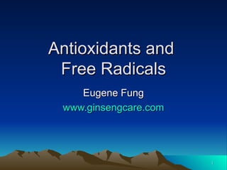 Antioxidants and  Free Radicals Eugene Fung www.ginsengcare.com 