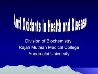 Division of BiochemistryDivision of Biochemistry
Rajah Muthiah Medical CollegeRajah Muthiah Medical College
Annamalai UniversityAnnamalai University
 