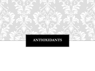 ANTIOXIDANTS
 