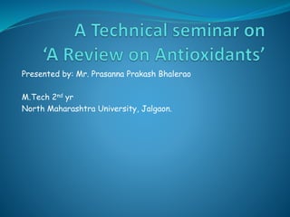 Presented by: Mr. Prasanna Prakash Bhalerao
M.Tech 2nd yr
North Maharashtra University, Jalgaon.
 