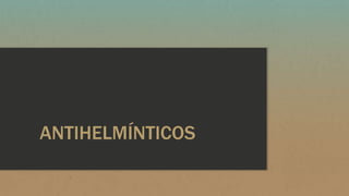 ANTIHELMÍNTICOS
 