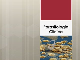 Parasitologia
Clínica
 