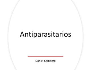Antiparasitarios
Daniel Campero
 