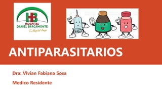 ANTIPARASITARIOS
Dra: Vivian Fabiana Sosa
Medico Residente
 