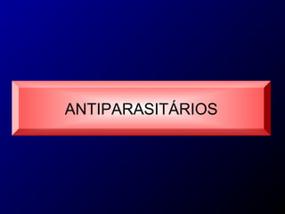 ANTIPARASITÁRIOS 
 