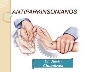ANTIPARKINSONIANOS




         Dr. Julián
        Chuquizala
 