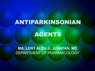 ANTIPARKINSONIAN AGENTS MA. LENY ALDA G. JUSAYAN, MD DEPARTMENT OF PHARMACOLOGY 