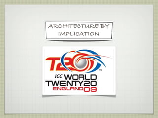 ARCHITECTURE BY
  IMPLICATION
 