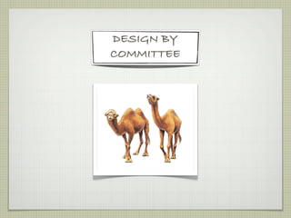 DESIGN BY
COMMITTEE
 