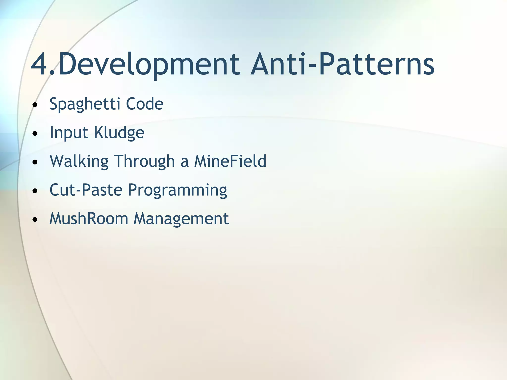 4.Development Anti-Patterns Spaghetti Code Input Kludge Walking Through a MineField Cut-Paste Programming MushRoom Management 