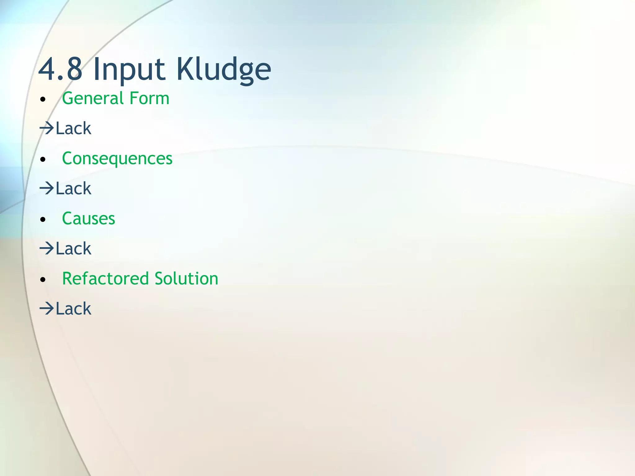4.8 Input Kludge General Form   Lack Consequences  Lack Causes  Lack Refactored Solution  Lack 