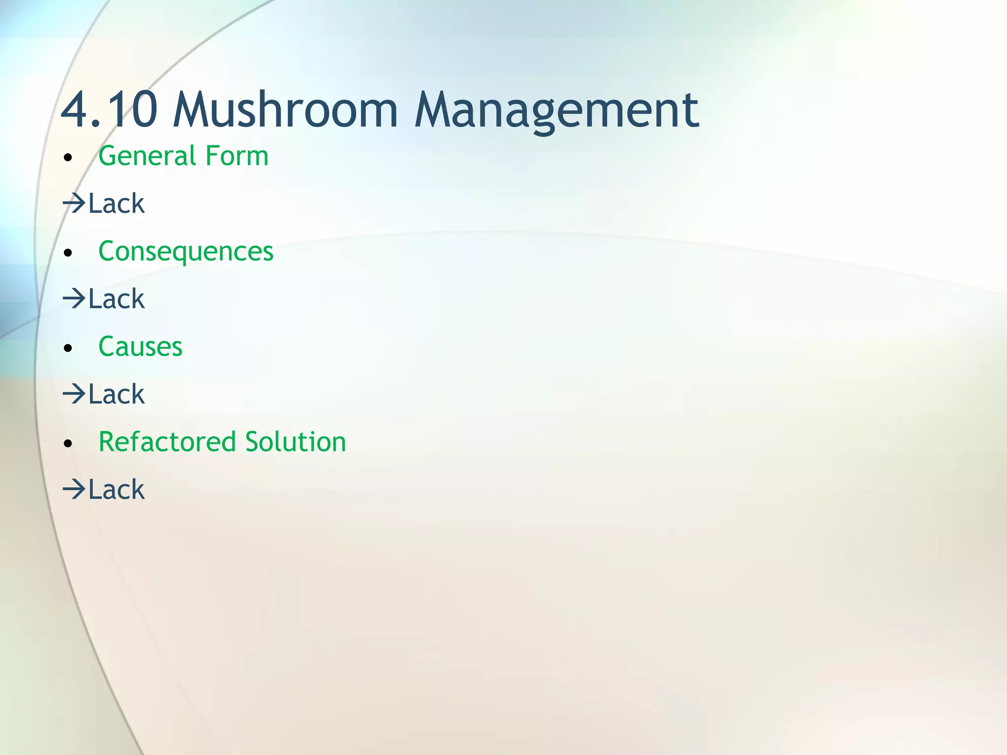 4.10 Mushroom Management General Form   Lack Consequences  Lack Causes  Lack Refactored Solution  Lack 