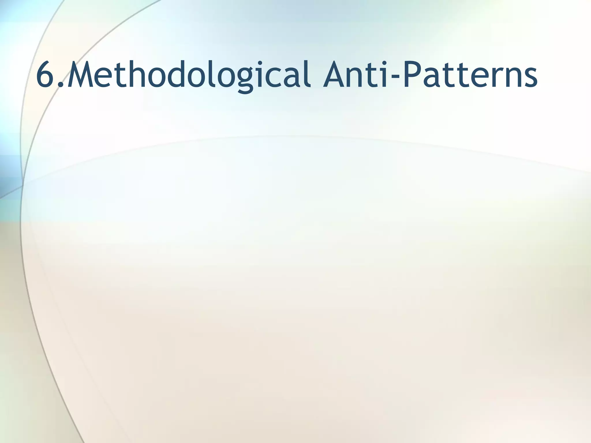 6.Methodological Anti-Patterns 