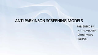 ANTI PARKINSON SCREENING MODELS
PRESENTED BY:-
NITTAL VEKARIA
Dharal mistry
(KBIPER)
 