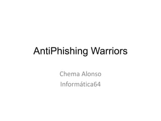 AntiPhishingWarriors Chema Alonso Informática64 