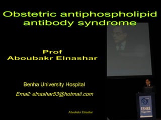 Benha University Hospital
Email: elnashar53@hotmail.com
Aboubakr Elnashar
 
