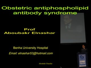 Benha University Hospital
Email: elnashar53@hotmail.com
Aboubakr Elnashar
 
