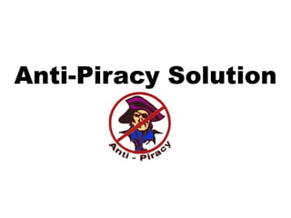 Anti-Piracy Solution 