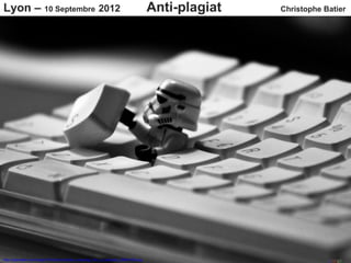 Lyon – 10 Septembre 2012                                                               Anti-plagiat   Christophe Batier




http://openwalls.com/image/16142/stormtrooper_escaping_from_a_keyboard_2560x1600.jpg
 