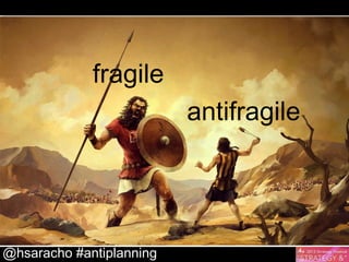 fragile
antifragile

@hsaracho #antiplanning

 