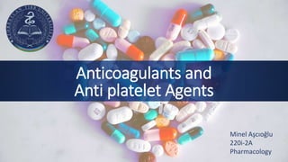 Anticoagulants and
Anti platelet Agents
Minel Aşcıoğlu
220i-2A
Pharmacology
 