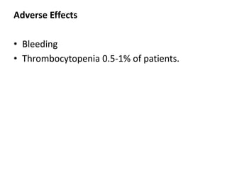 Adverse Effects
• Bleeding
• Thrombocytopenia 0.5-1% of patients.
 