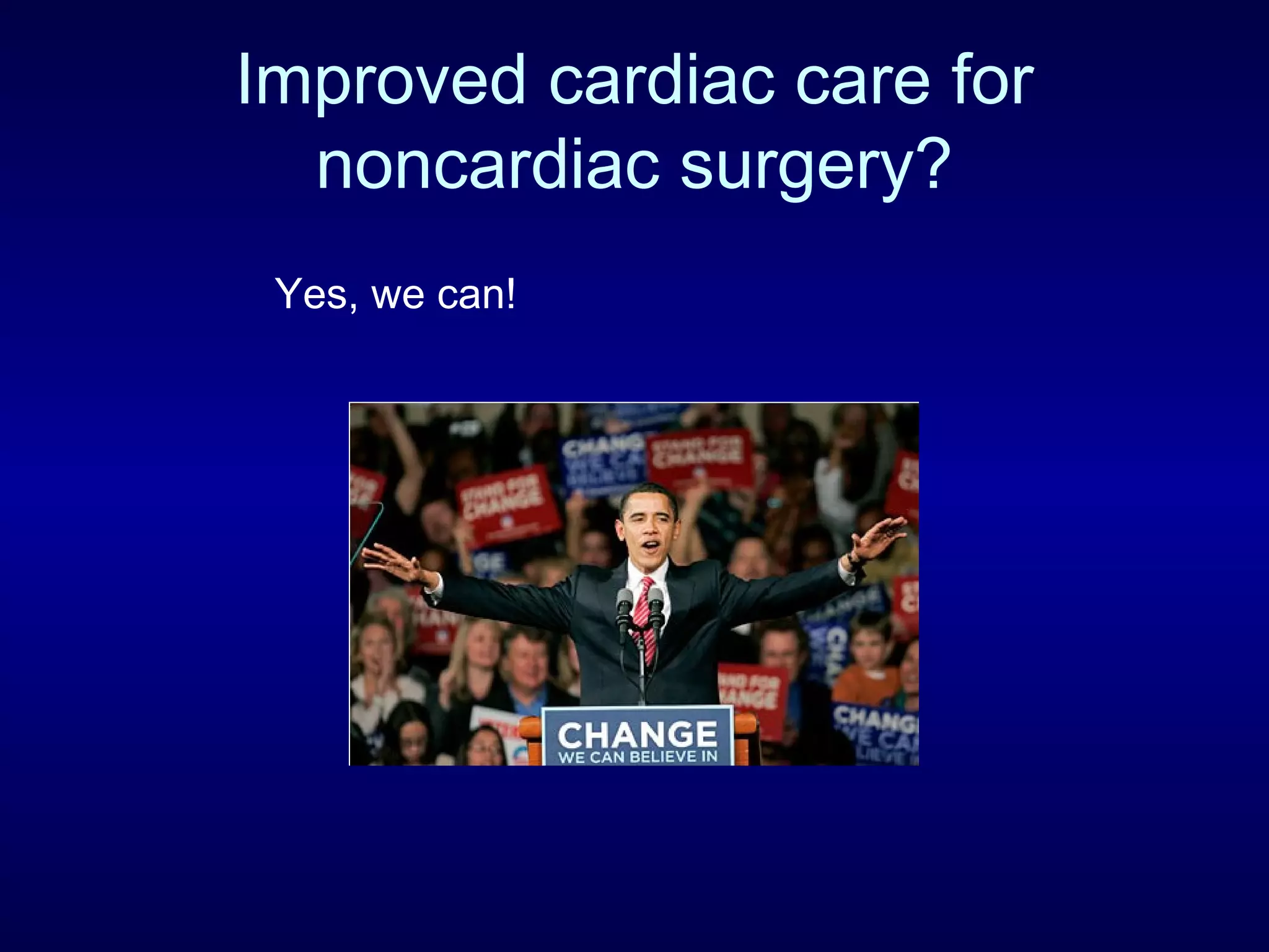 Improved cardiac care for
noncardiac surgery?
Yes, we can!
 