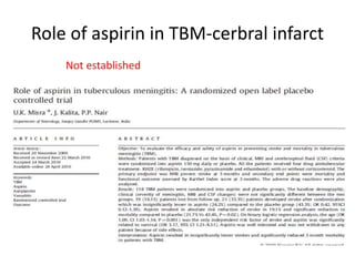 Role of aspirin in TBM-cerbral infarct
Not established
 