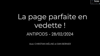 La page parfaite en
vedette !
ANTIPODS - 28/02/2024
Avec CHRISTIAN MÉLINE et DAN BERNIER
 