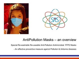 AntiPollution Masks – an overview Special Re-washable Re-useable Anti-Pollution Antimicrobial  FFP2 Masks - An effective preventive measure against Pollution & Airborne diseases 