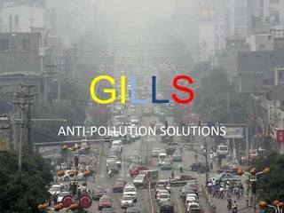 GILLS
ANTI-POLLUTION SOLUTIONS
 