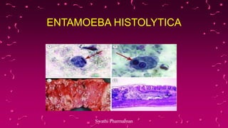 ENTAMOEBA HISTOLYTICA
Swathi PharmaJnan
 