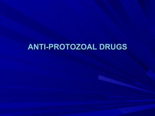 ANTI-PROTOZOAL DRUGS
 