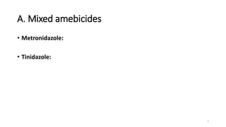 A. Mixed amebicides
• Metronidazole:
• Tinidazole:
7
 