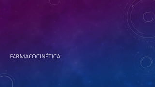 FARMACOCINÉTICA
 