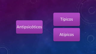 Antipsicóticos
Típicos
Atípicos
 