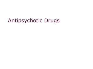 Antipsychotic Drugs
 