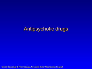 Antipsychotic drugs




Clinical Toxicology & Pharmacology, Newcastle Mater Misericordiae Hospital
 