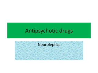 Antipsychotic drugs
Neuroleptics
 