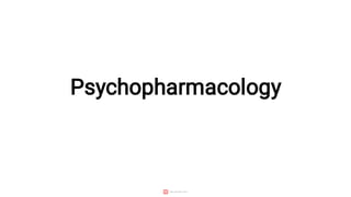 Psychopharmacology
 