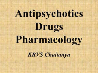 Antipsychotics
Drugs
Pharmacology
KRVS Chaitanya
 