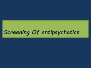 Screening Of antipsychotics 
9 
 